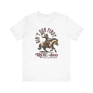 My First Roe - deo Feminist Tee - Sunlit Funlit Country Music Tees